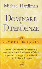 Dominare le dipendenze per vivere meglio