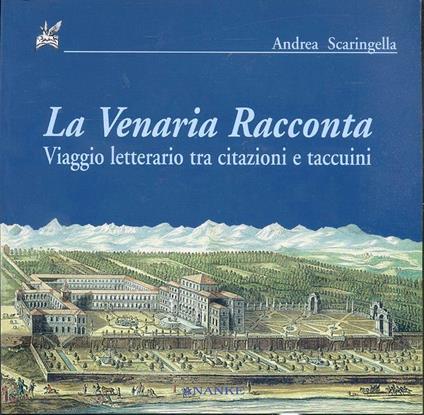 La Venaria racconta. Viaggio letterario tra citazioni e taccuini - Andrea Scaringella - copertina