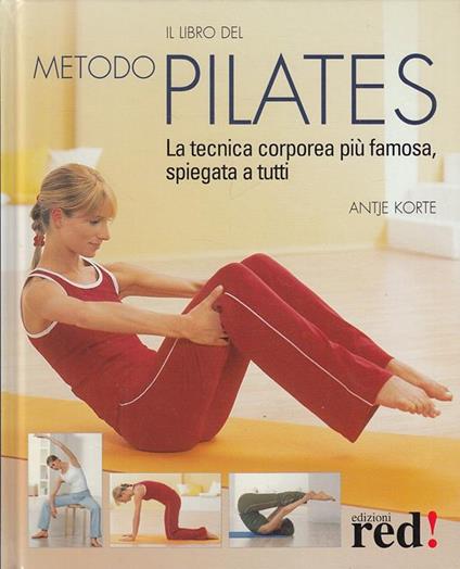 Il libro del metodo Pilates. La tecnica corporea più famosa, spiegata a tutti - Antje Korte - copertina