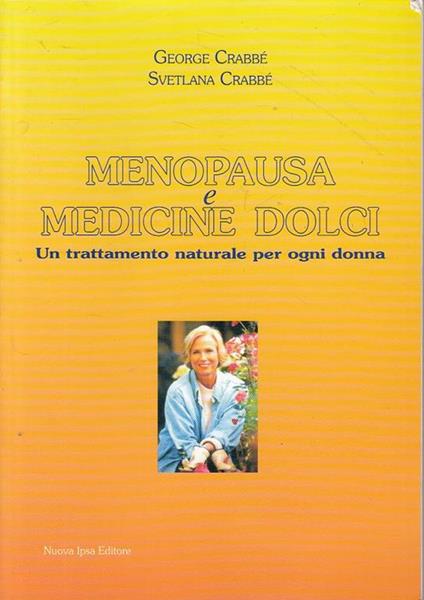 Menopausa e medicine dolci. Un trattamento naturale per ogni donna - George Crabbé,Svetlana Crabbé - copertina