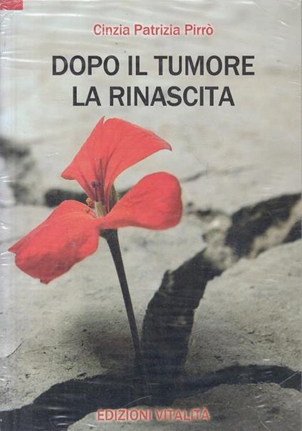 Dopo il tumore la rinascita - Cinzia P. Pirrò - copertina