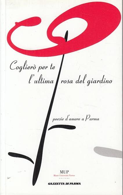 Coglierò per te l'ultima rosa del giardino. Poesie d'amore a Parma - copertina