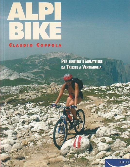Alpibike. Per sentieri e mulattiere da Trieste a Ventimiglia - Claudio Coppola - copertina