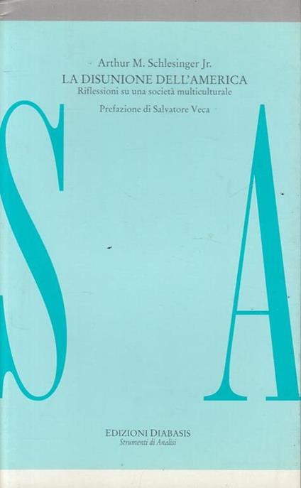 La disunione dell'America. Riflessioni su una società multiculturale - Arthur M. jr. Schlesinger - copertina