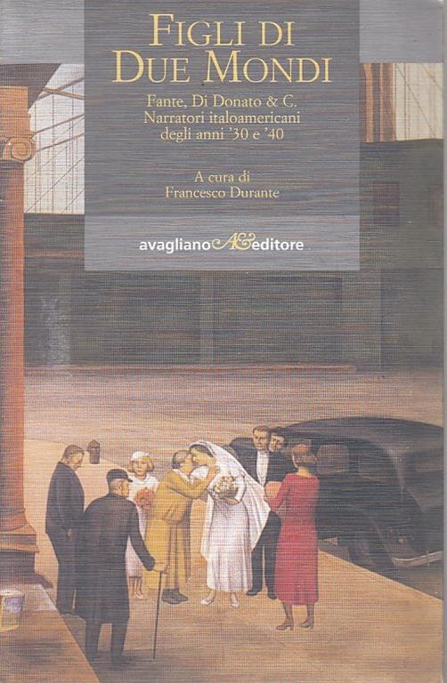 Figli di due mondi. Fante, Di Donato & C. Narratori italoamericani degli anni '30 e '40 - copertina