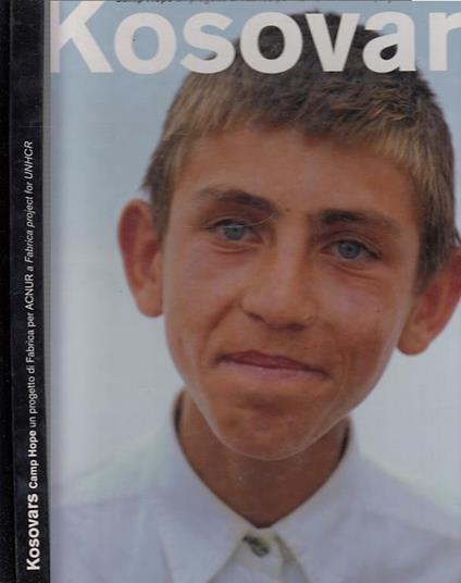 Kosovars. Camp Hope un progetto di Fabrica per ACNUR. Ediz. italiana e inglese - James Mollison,Marco Morosini - copertina