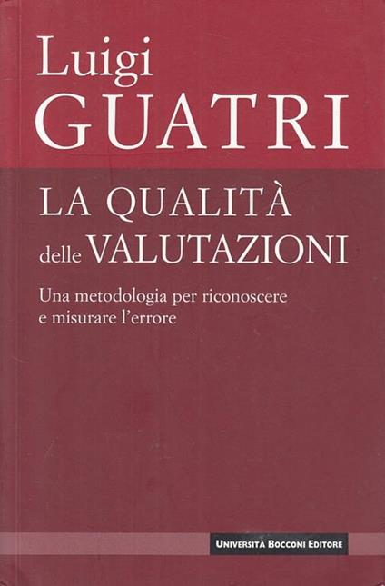 La qualità delle valutazioni. Una metodologia per riconoscere e misurare l'errore - Luigi Guatri - copertina