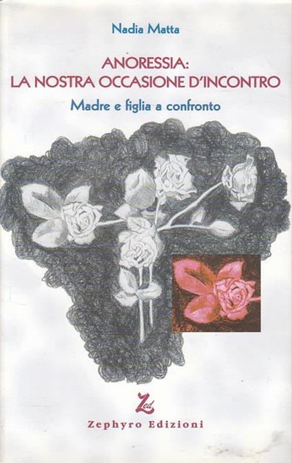 Anoressia. La nostra occasione d'incontro - Nadia Matta - copertina