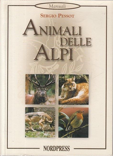 Animali delle alpi - Sergio Pessot - Libro Usato - Nordpress 