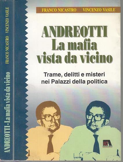 Andreotti. La mafia vista da vicino. Trame, delitti e misteri nei palazzi della politica - Franco Nicastro,Vincenzo Vasile - copertina