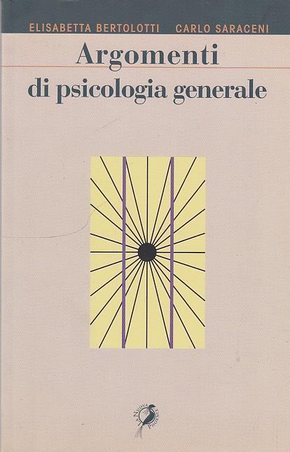 Argomenti di psicologia generale - Elisabetta Bertolotti,Carlo Saraceni - copertina