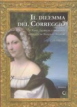 Il dilemma del Correggio. Arte, intrighi e speranze nell'età di Antonio Allegri