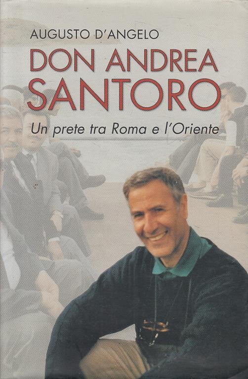 Don Andrea Santoro. Un prete tra Roma e l'Oriente - Augusto D'Angelo - copertina