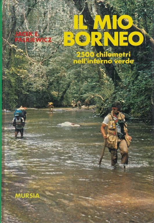 Il Mio Borneo Inferno Verde - Jacek E. Palkiewicz - copertina