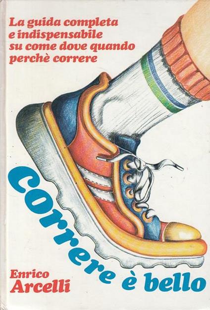 Correre è Bello Guida Completa - Enrico Arcelli - copertina