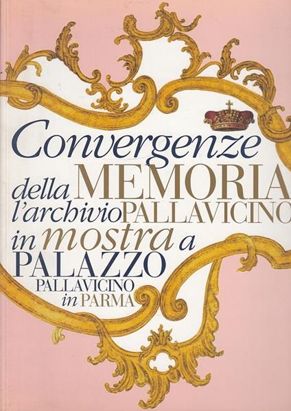 Convergenze Della Memoria Archivio Pallavicino Mostra Parma--- - copertina