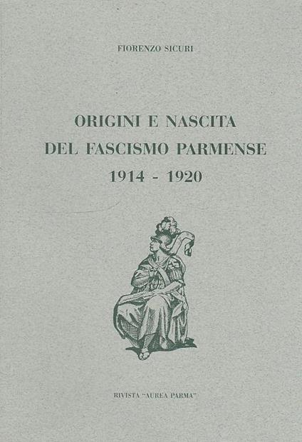 Origini E Nascita Fascismo Parmense 1914/20 - Fiorenzo Sicuri - copertina