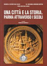 Una Città e La Storia Parma Attraverso I Secoli