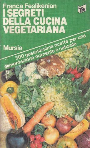 I Segreti Della Cucina Vegeteriana - Franca Feslikenian - copertina