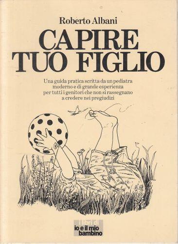 Capire tuo figlio - Roberto Albani - copertina