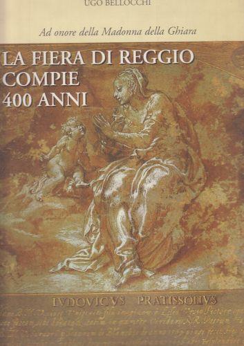 La Fiera Di Reggio Compie 400 Anni - Ugo Bellocchi - copertina