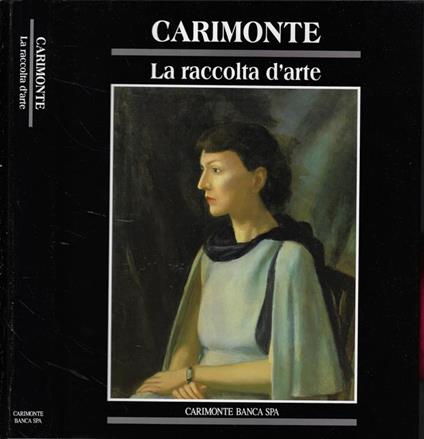 Carimonte. La raccolta d'arte - Michela Scolaro - copertina