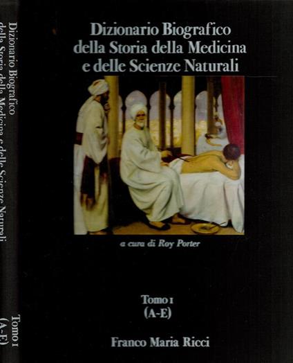 Dizionario Biografico della Storia della Medicina e delle Scienze Naturali ( Liber Amicorum ). Tomo I - Roy Porter - copertina