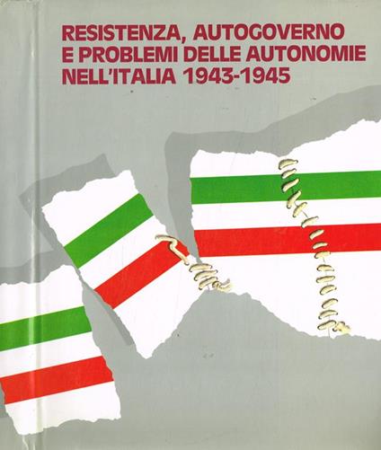 Resistenza, autogoverno e problemi delle autonomie nell'Italia 1943-1945 - Mario Giovana - copertina