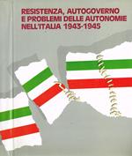 Resistenza, autogoverno e problemi delle autonomie nell'Italia 1943-1945