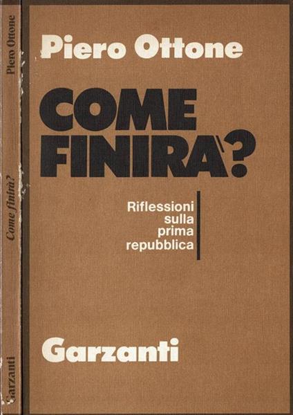 Come finirà? Riflessioni sulla prima repubblica - Piero Ottone - copertina