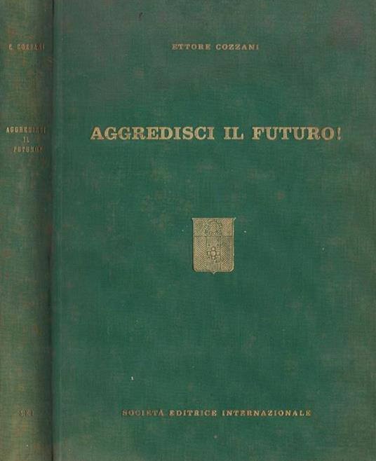 Aggredisci il futuro ! - Ettore Cozzani - copertina