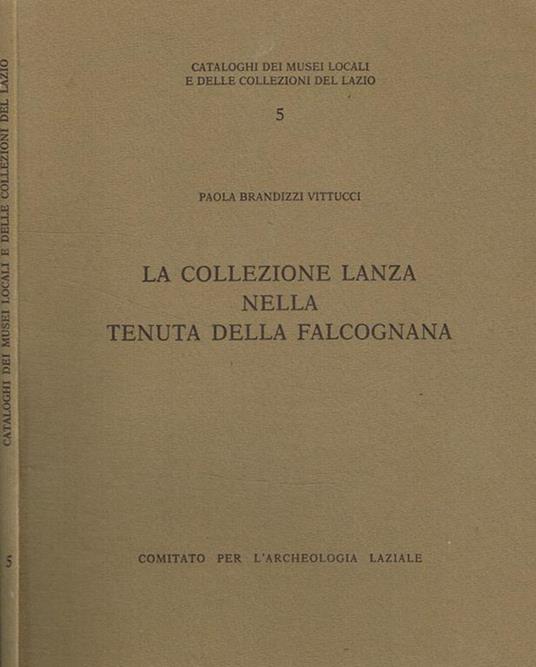 La collezione Lanza nella tenuta della Falcognana - Paola Brandizzi Vittucci - copertina