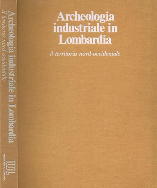 Archeologia industriale in Lombardia. Il territorio nord-occidentale - copertina