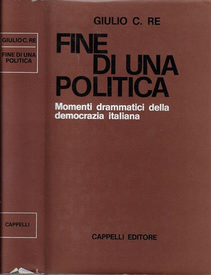 Fine di una politica - Giulio C. Re - copertina