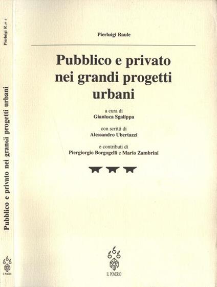 Pubblico e privato nei grandi progetti urbani - Pierluigi Raule - copertina