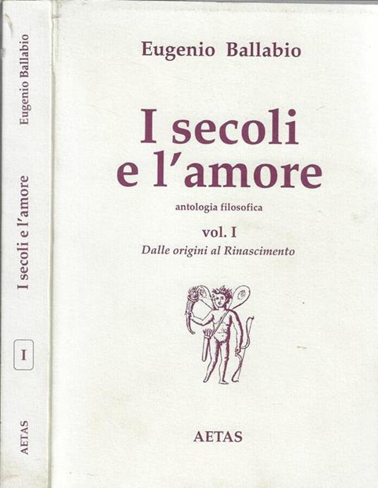 I  secoli e l'amore antologia filosofica Vol. I - Eugenio Ballabio - copertina