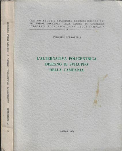 L' alternativa policentrica disegno e sviluppo della Campania - Federico Tortorelli - copertina