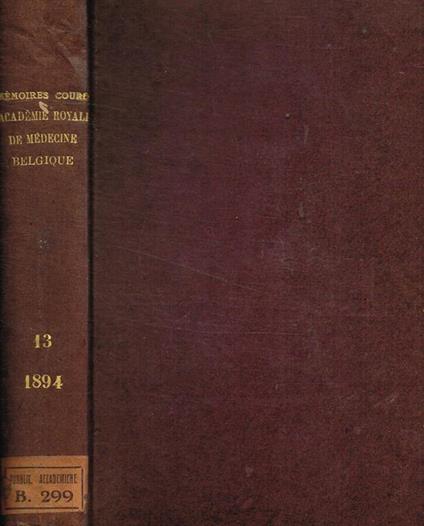 Memoires couronnes et autres memoires publies par l'acadedemie royale de medecine de Belgique. Tome XIII, 1894 - copertina