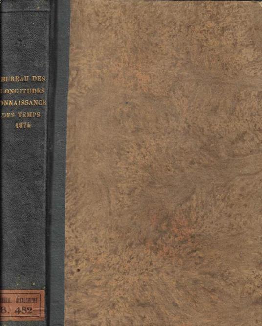 Connaissance des temps ou des nouvements célestes a l'usage des astronomes et des navigateurs pour l'an 1874 - copertina