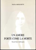 Un  amore forte come la morte Vita di Suor Ambrogina