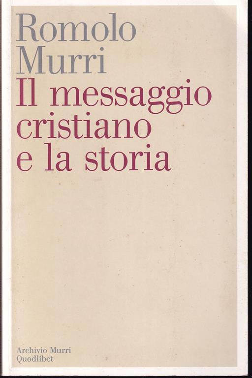 Il  messaggio cristiano e la storia Introduzione, edizione e note di Filippo Mignini - Romolo Murri - copertina