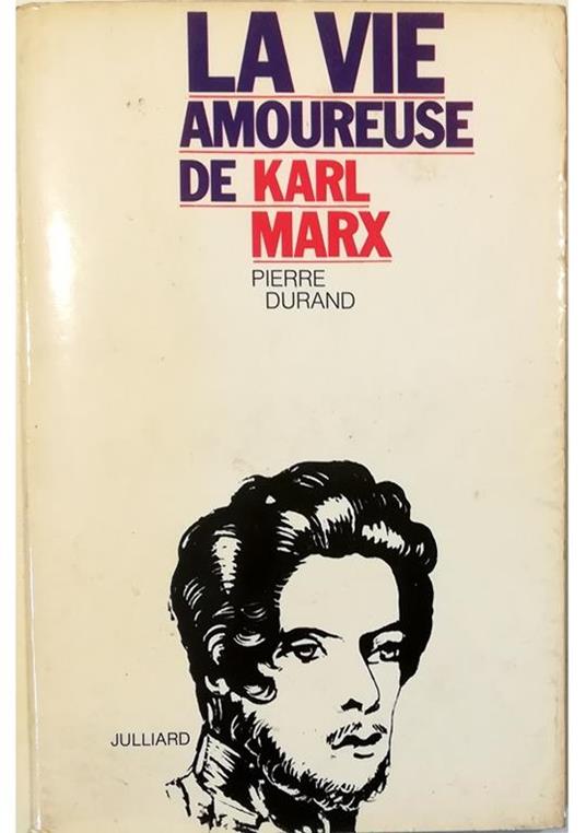 La  vie amoureuse de Karl Marx Essai monographique - Pierre Durand - copertina