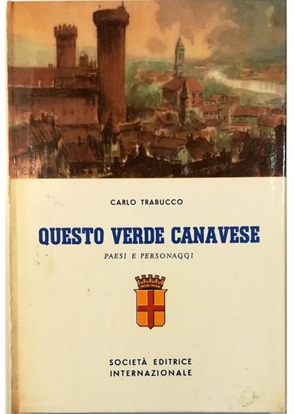 Questo verde Canavese Paesi e personaggi Volume I - Carlo Trabucco - copertina