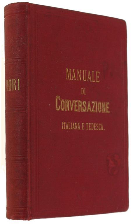 Manuale Di Conversazione Italiana E Tedesca Ossia Guida Completa Per Chiunque Voglia Esprimersi Con Proprietà E Speditezza In Ambe Queste Lingue, La Quale Può Altresì Servire Di Vademecum à Viaggiatori - copertina