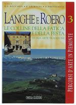 Langhe E Roero. Le Colline Della Fatica E Della Festa. Storia, Arte, Tradizione