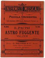 Astro Fuggente - Valzer. Intermezzi Musicali A Piccola Orchestra Per Teatri Dramatici, Caffè-Concerti, Stabilimenti Balneari