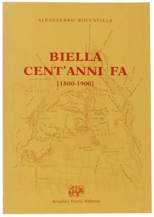 Biella Cent'Anni Fa (1800-1900) Notizie Statistiche Colla Pianta Della Città Nell'Anno 1800 E 1900. Ristampa Anastatica Con Nota Introduttiva Di Mario Coda - copertina