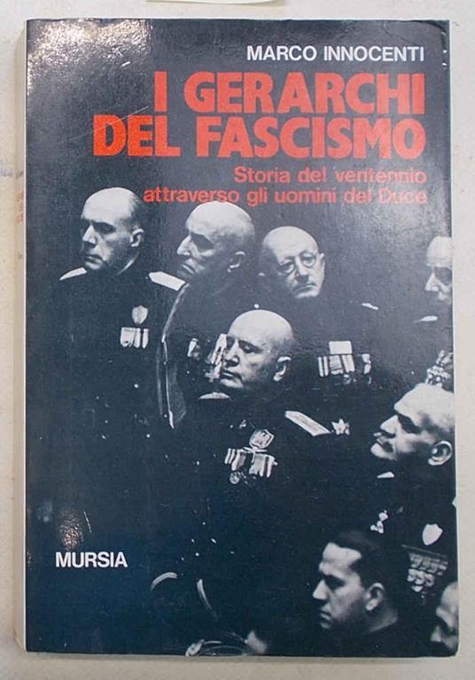 I Gerarchi Del Fascismo. Storia Del Ventennio Attraverso Gli Uomini Del Duce - Marco Innocenti - copertina