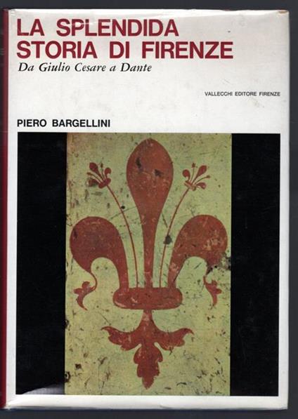 La splendida storia di Firenze. Da Giulio Cesare a Dante - Piero Bargellini - copertina