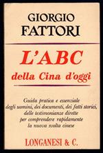 L' ABC della Cina d'oggi. Guida pratica e essenziale degli uomini, dei documenti, dei fatti storici, delle testimonianze dirette per comprendere rapidamente la nuova svolta cinese